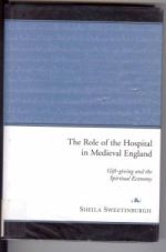 S. Sweetinburgh, The Role of the Hospital in Medieval England: Gift-Giving and the Spiritual Economy (Dublin, 2004)