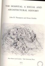 J. D. Thompson and G. Goldin, The Hospital: A Social and Architectural History (London, 1975)